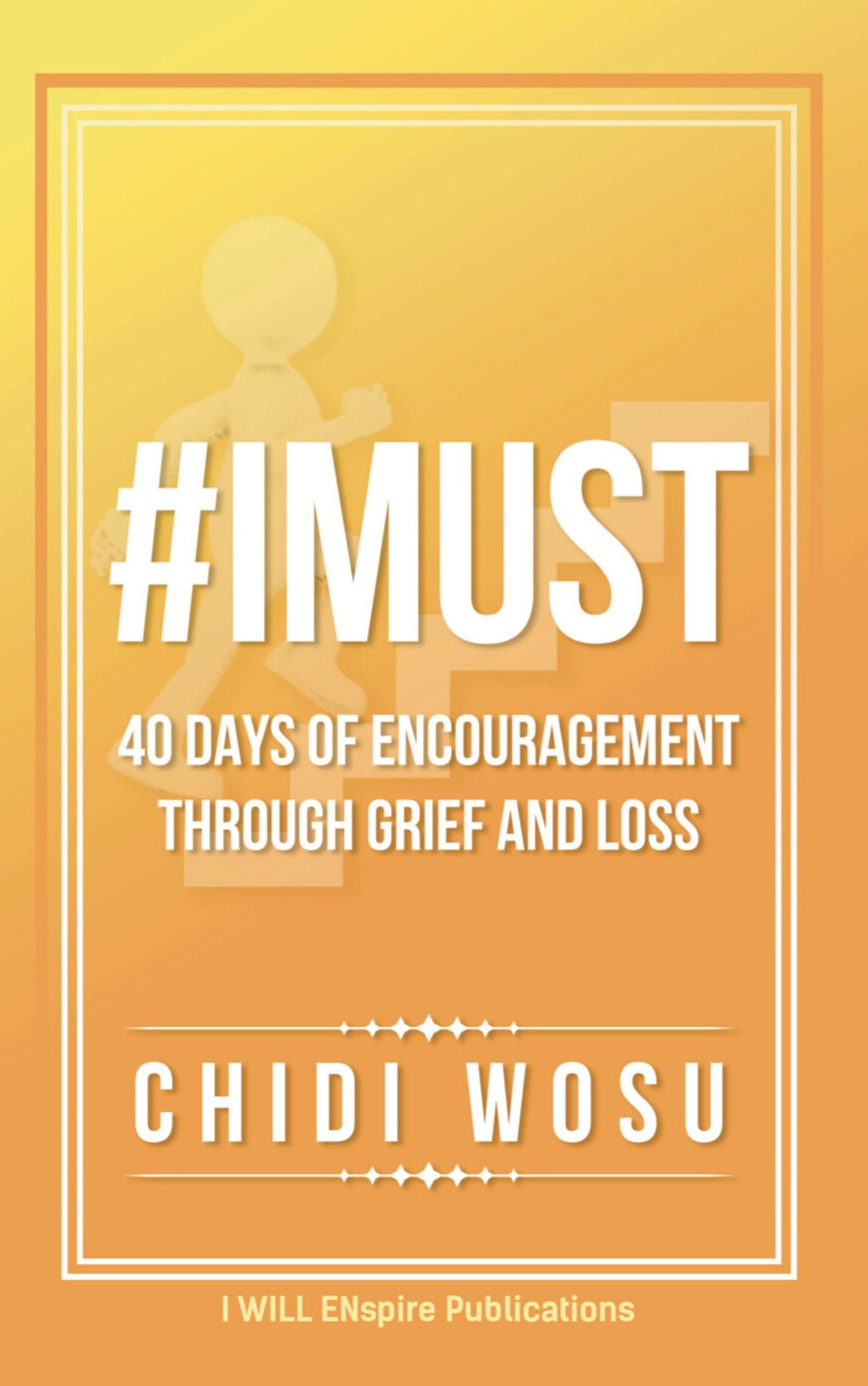 #IMUST: 40 Days of Encouragement Through Grief and Loss